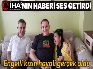 Engelli kızın hayali gerçek oldu