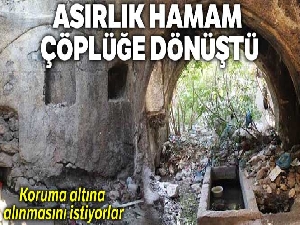 Asırlık hamam çöplüğe dönüştü