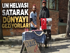 Hayallerinin peşine düşen gençler, un helvası satarak dünyayı geziyor