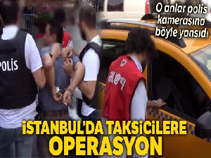Taksicilere 'son durak' operasyonu polis kamerasında