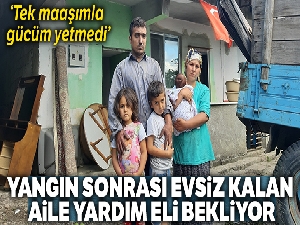 Yangın sonrası evsiz kalan aile yardım eli bekliyor