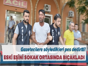 Eski eşini sokak ortasında bıçakladı