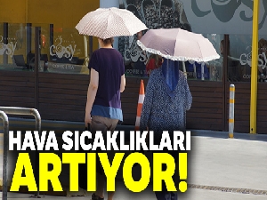 Hava sıcaklıkları artıyor!