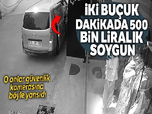 İstanbul'da 2 buçuk dakikada 500 bin liralık soygun