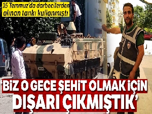 15 Temmuz'un kahramanlarından Mustafa Özbey o günleri anlattı