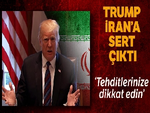 Trump'tan İran'a: 'Tehditlerinize dikkat edin'