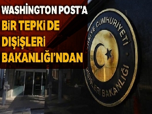 Dışişleri Bakanlığı'ndan ABD'nin 'Washington Post' gazetesine sert tepki