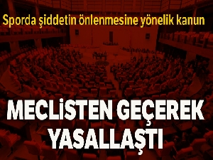 Sporda Şiddet ve Düzensizliğin Önlenmesi Kanun Teklifi TBMM'de kabul edildi