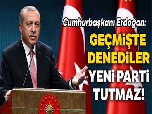 Cumhurbaşkanı Erdoğan: Yeni parti girişimi başarısız olur