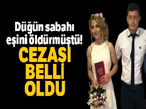 Düğün sabahına eşini öldüren sanığa ağırlaştırılmış müebbet