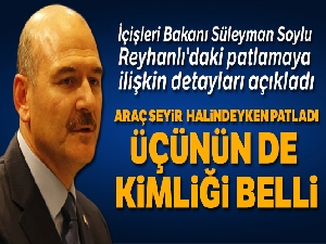 İçişleri Bakanı Süleyman Soylu: 'Araç seyir halindeyken patladı'
