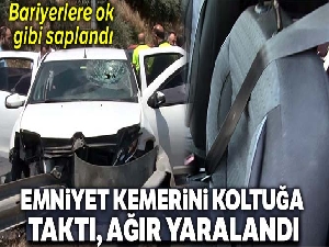 Emniyet kemerini koltuğa taktı, kazada ağır yaralandı