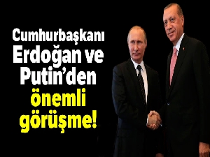 Cumhurbaşkanı Erdoğan, Rusya lideri Putin ile telefonda görüştü