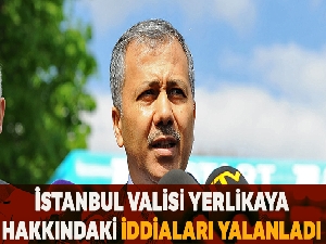 İstanbul Valisi Yerlikaya, hakkında çıkan iddiaları yalanladı
