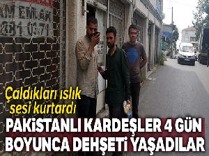 Pakistanlı kardeşler, elleri kolları bağlı 4 gün boyunca dehşeti yaşadı