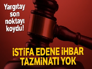 Yargıtay son noktayı koydu! 'İstifa eden işçiye ihbar tazminatı yok'