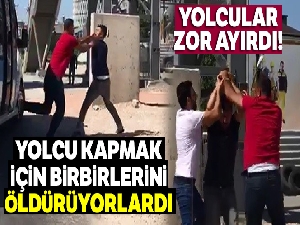 Yolcu kapmak için birbirlerini öldürüyorlardı