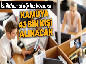 Kamuya 43 bin kişi alınacak