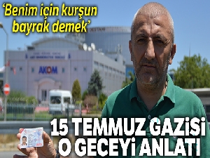 15 Temmuz Gazisi Musa İlhan, o geceyi anlattı