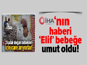 İHA'nın haberi ‘Elif' bebeğe umut oldu