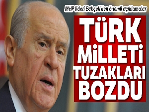 MHP Genel Başkanı Bahçeli: 'Türk milleti tuzakları bozdu'