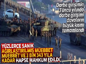 Darbe girişimin 3'üncü yılında darbe girişimi davaların büyük kısmı tamamlandı