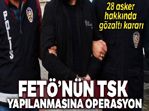 FETÖ'nün TSK yapılanmasına yönelik operasyon
