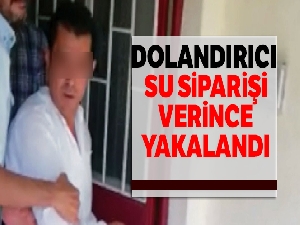 Dolandırıcı su siparişi verince yakalandı