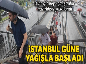 İstanbul güne yağışla başladı