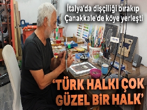 İtalya'da dişçiliği bırakıp Çanakkale'de köye yerleşti