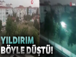 Yıldırım düşme anı böyle görüntülendi