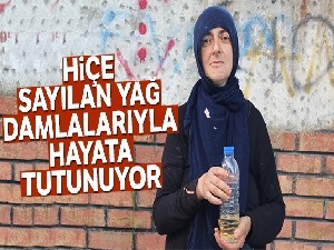 Hiçe sayılan yağ damlalarıyla hayata tutunuyor
