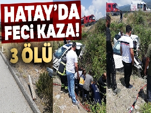 Hatay'da feci trafik kazası: 3 ölü, 2 yaralı