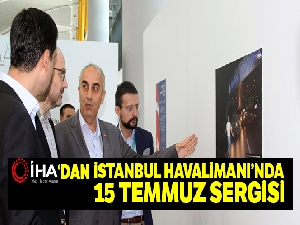 İhlas Haber Ajansı'ndan İstanbul Havalimanı'nda 15 Temmuz sergisi