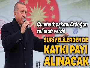 Erdoğan talimatı verdi! Suriyelilerden de katkı payı alınacak