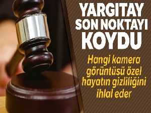 Yargıtay son noktayı koydu; hangi kamera görüntüsü özel hayatın gizliliğini ihlal eder
