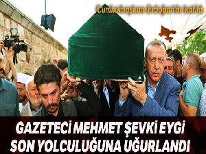 Gazeteci yazar Mehmet Şevket Eygi son yolculuğuna uğurlandı