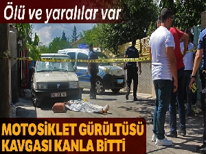 Motosiklet gürültüsü kavgası cinayetle bitti: 1 ölü, 4 yaralı