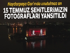 Haydarpaşa Garı'nın yüzeyine 15 Temmuz şehitlerimizin fotoğrafları yansıtıldı
