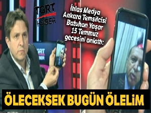 Batuhan Yaşar 15 Temmuz gecesini anlattı: Öleceksek bugün ölelim