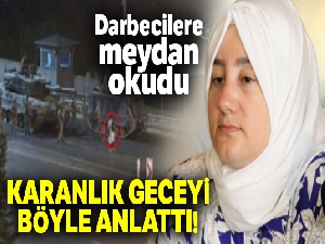 15 Temmuz gazisi Safiye Bayat karanlık geceyi anlattı
