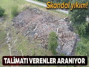 Tarihi binayı iş makinesi ile yıktılar, talimatı verenler aranıyor
