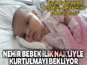 Nehir bebek yaşama tutunmak için ilik nakli bekliyor