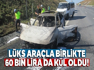 Lüks araçla birlikte 60 bin lira da kül oldu
