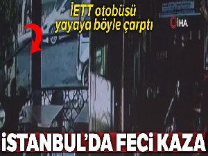 İETT otobüsünün çarptığı yaya hayatını kaybetti