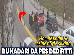 Hamile kadın ve eşinin darp edilmesi kameralara yansıdı