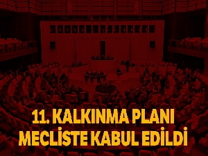 11. Kalkınma Planı, TBMM Plan ve Bütçe Komisyonu'nda kabul edildi