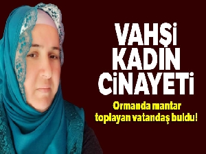 Aydos Ormanı'nda vahşi kadın cinayeti