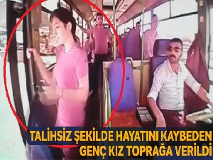 Hareket halindeki otobüsten düşerek ölen genç kız toprağa verildi