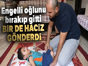 Engelli oğlunu bırakıp gitti, bir de haciz gönderdi